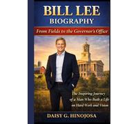 BILL LEE BIOGRAPHY: From Fields To The Governor's Office: The Inspiring Journey of a Man Who Built a Life on Hard Work and Vision