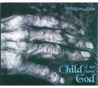 Bill Madden - Child Of The Same God