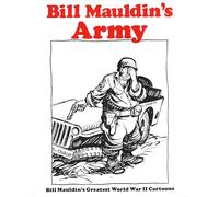 Bill Mauldin's Army: Bill Mauldin's Greatest World War II Cartoons