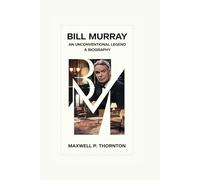 Bill Murray: An Unconventional Legend - A Biography