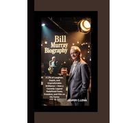 BILL MURRAY BIOGRAPHY: A Life of Laughter, Depth, and Unpredictable Brilliance - How a Comedy Legend Redefined Fame, Freedom, and Film on His Terms