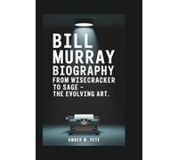 BILL MURRAY BIOGRAPHY: From Wisecracker to Sage - The Evolving Art