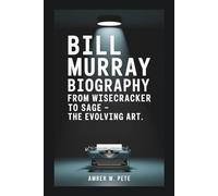 BILL MURRAY BIOGRAPHY: From Wisecracker to Sage - The Evolving Art