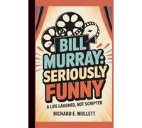 BILL MURRAY: SERIOUSLY FUNNY: A LIFE LAUGHED,NOT SCRIPTED