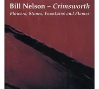 Bill NELSON - Crimsworth - Flowers, Stones, Fountains And Flames