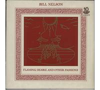 Bill Nelson - Flaming Desire And Other Passions