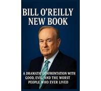 BILL O’REILLY New Book; A Dramatic Confrontation With Good, Evil, and the Worst People Who Ever Lived