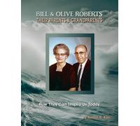BILL & OLIVE ROBERTS: THEIR PARENTS & GRANDPARENTS: How They Can Inspire Us Today