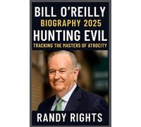 BILL O'REILLY BIOGRAPHY 2025: Hunting Evil: Tracking the Masters of Atrocity