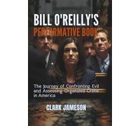 BILL O'REILLY'S PERFORMATIVE BOOK: The Journey of Confronting Evil and Assessing Organized Crime in America