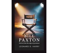 BILL PAXTON: Stories from the Edge of Greatness