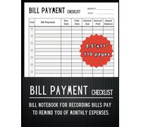 BILL PAYMENT CHECKLIST: Bill notebook for recording bills pay to remind you of monthly expenses and budgeting for Small Business, Personal Finance and Home.