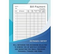 BILL PAYMENT CHECKLIST: Bill notebook for recording bills pay to remind you of monthly expenses and budgeting for Small Business, Personal Finance and Home.