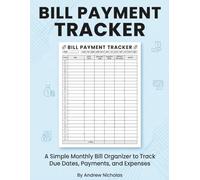 Bill Payment Tracker: A Simple Monthly Bill Organizer to Track Due Dates, Payments, and Expenses