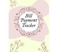 Bill Payment Tracker: Bill Payment Organizer to Control Overspending and Reduce Financial Stress - See Where Your Money is Going on a Monthly Basis | 8.5x11 inches