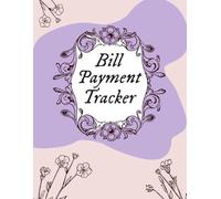 Bill Payment Tracker: Bill Payment Organizer to Control Overspending and Reduce Financial Stress - See Where Your Money is Going on a Monthly Basis | 8.5x11 in.