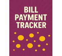 BILL PAYMENT TRACKER: Budget Planner & Bill Organizer: Track Due Dates, Expenses, and Savings in One Easy Logbook
