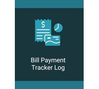 Bill Payment Tracker Log Book: Monthly Bill Organizer to Track Payments, Due Dates and Stay on Top of Expenses: Simple Bill Tracker for Budgeting, Payment Records and Financial Organization