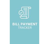 Bill Payment Tracker: Monthly & Yearly Expense Organizer: Track Due Dates, Payments, and Balances - 256-Page Ledger for Personal & Household Budgeting