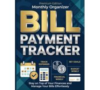 Bill Payment Tracker: Premium Edition Monthly Organizer: Stay on Top of Your Finances and Manage Your Bills Effortlessly