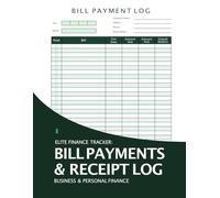 BILL PAYMENTS & RECEIPT LOG: ELITE FINANCE TRACKER FOR BUSINESS & PERSONAL FINANCE