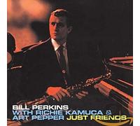Bill Perkins - Just Friends with Richie Kamuca and Art Pepper