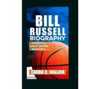 BILL RUSSELL BIOGRAPHY: DEFENDING A LEGACY BEYOND BASKETBALL