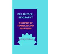 BILL RUSSELL BIOGRAPHY: THE SPIRIT OF TEAMWORK AND GREATNESS