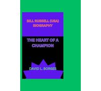 BILL RUSSELL (USA) BIOGRAPHY: THE HEART OF A CHAMPION
