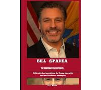 BILL SPADEA THE CONSERVATIVE OUTSIDER: Talk radio host energizing the Trump base with anti-establishment messaging (BIOGRAPHY OF FRONTLINE STAR)