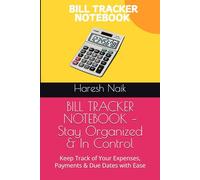 BILL TRACKER NOTEBOOK - Stay Organized & In Control: Keep Track of Your Expenses, Payments & Due Dates with Ease