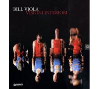 Bill Viola. Visioni interiori. Catalogo della mostra. Ediz. illustrata (Cataloghi mostre)