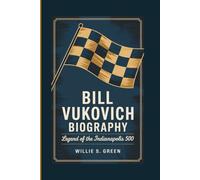 BILL VUKOVICH BIOGRAPHY: Legend Of The Indianapolis 500
