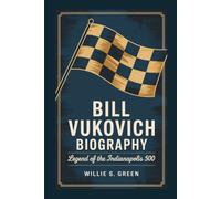 BILL VUKOVICH BIOGRAPHY: Legend Of The Indianapolis 500