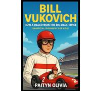 BILL VUKOVICH: How a Racer Won the Big Race Twice (Unofficial Biography for Kids)