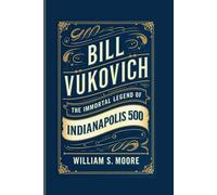 BILL VUKOVICH: The Immortal Legend of the Indianapolis 500