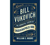 BILL VUKOVICH: The Immortal Legend of the Indianapolis 500