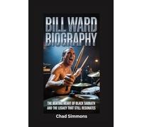 BILL WARD BIOGRAPHY: The Beating Heart of Black Sabbath and the Legacy That Still Resonates
