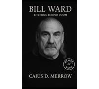 Bill Ward: Heavy Metal’s Forgotten Architect: Bill Ward, Black Sabbath, and the Jazz Rhythms Behind Doom