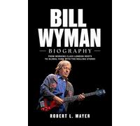 Bill Wyman Biography: From Working Class London Roots to Global Fame With The Rolling Stones