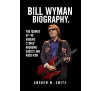 Bill Wyman Biography: The Journey of The Rolling Stones' Founding Bassist and Rock Icon