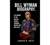 Bill Wyman Biography: The Journey of The Rolling Stones' Founding Bassist and Rock Icon