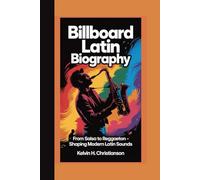 BILLBOARD LATIN BIOGRAPHY: From Salsa to Reggaeton - Shaping Modern Latin Sounds