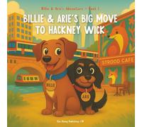 Billie and Arie's Big Move to Hackney Wick: A Heartwarming Story About Moving, Friendship, and New Beginnings (Billie and Arie's Adventure)
