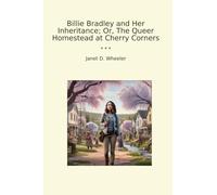 Billie Bradley and Her Inheritance; Or, The Queer Homestead at Cherry Corners (Classic Books)