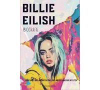 Billie Eilish Biografie: Die Kunst des Andersseins, des Mutes und der Mystik