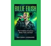 BILLIE EILISH BIOGRAPHY: The Evolution of an Icon - Music, Style, and Soul