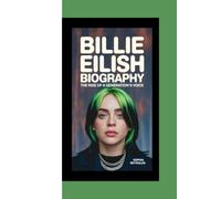 BILLIE EILISH BIOGRAPHY: The Rise Of A Generation’s Voice