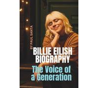 BILLIE EILISH BIOGRAPHY: The Voice of a Generation