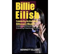 Billie Eilish: Celebrity Activism & Billionaire Wealth: Challenging Billionaire Wealth and Embracing Philanthropy in 2025